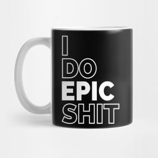 I do EPIC shit Mug